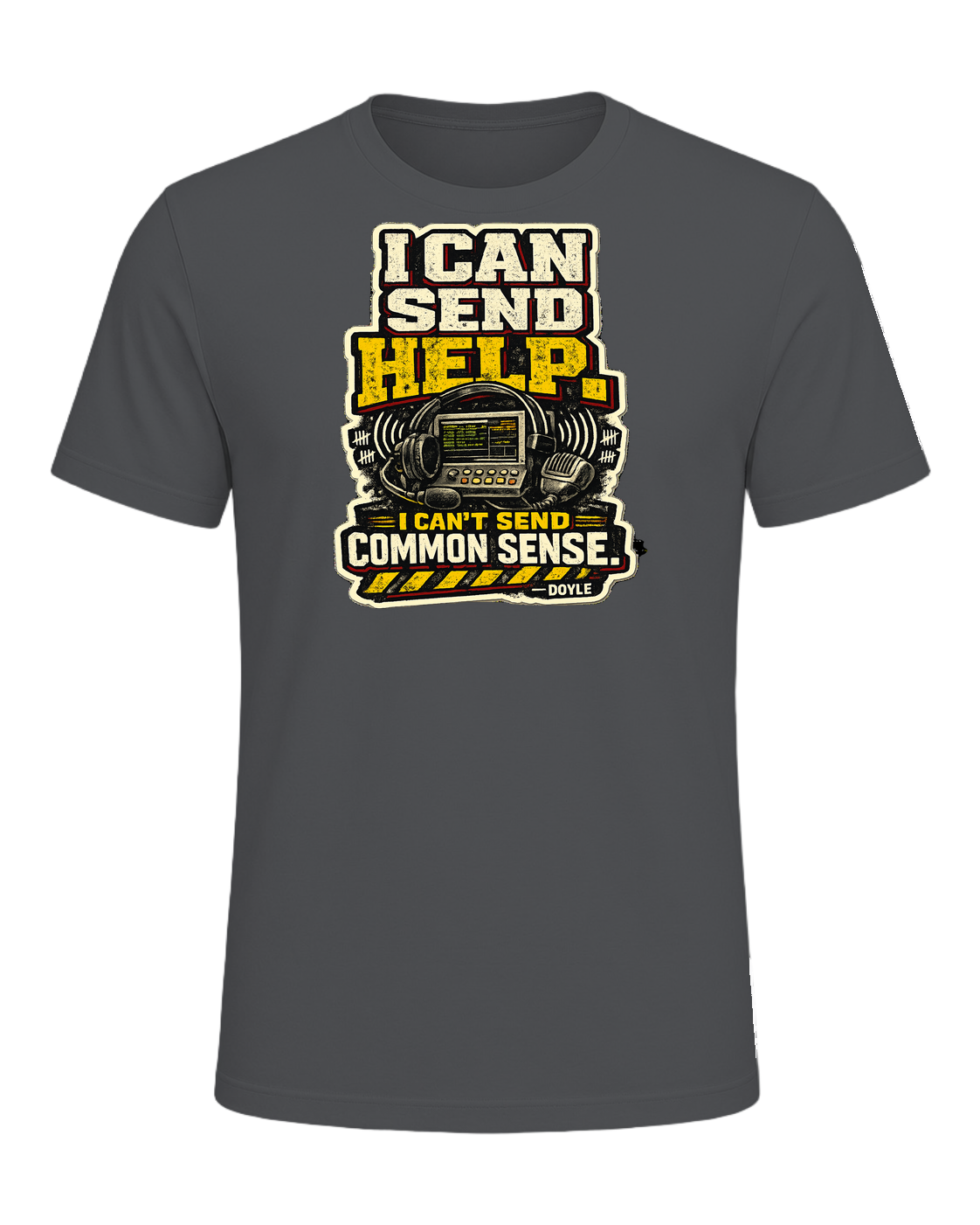 I Can Send Help. I Can't Send Common Sense. Tee — Asphalt