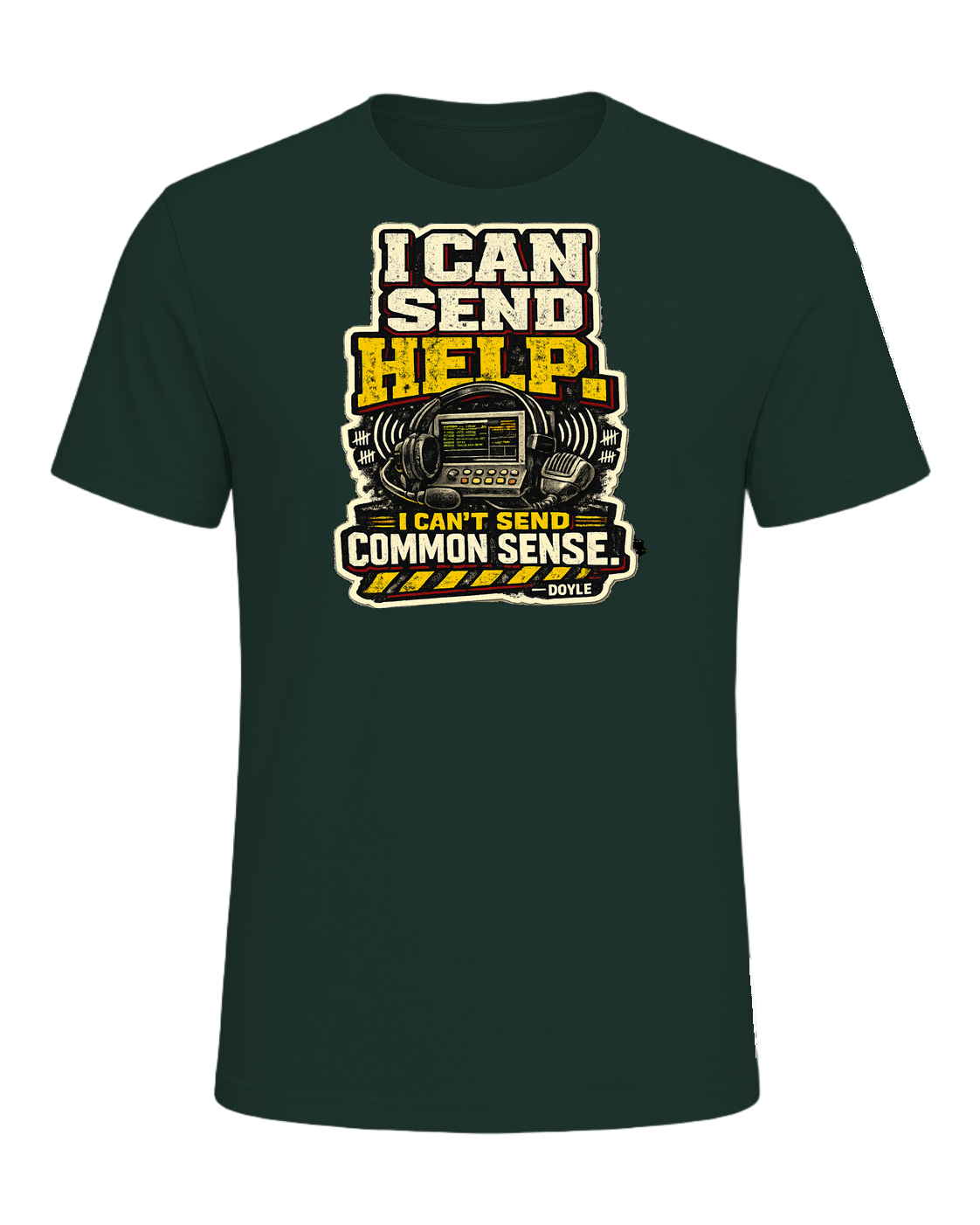 I Can Send Help. I Can't Send Common Sense. Tee — Forest