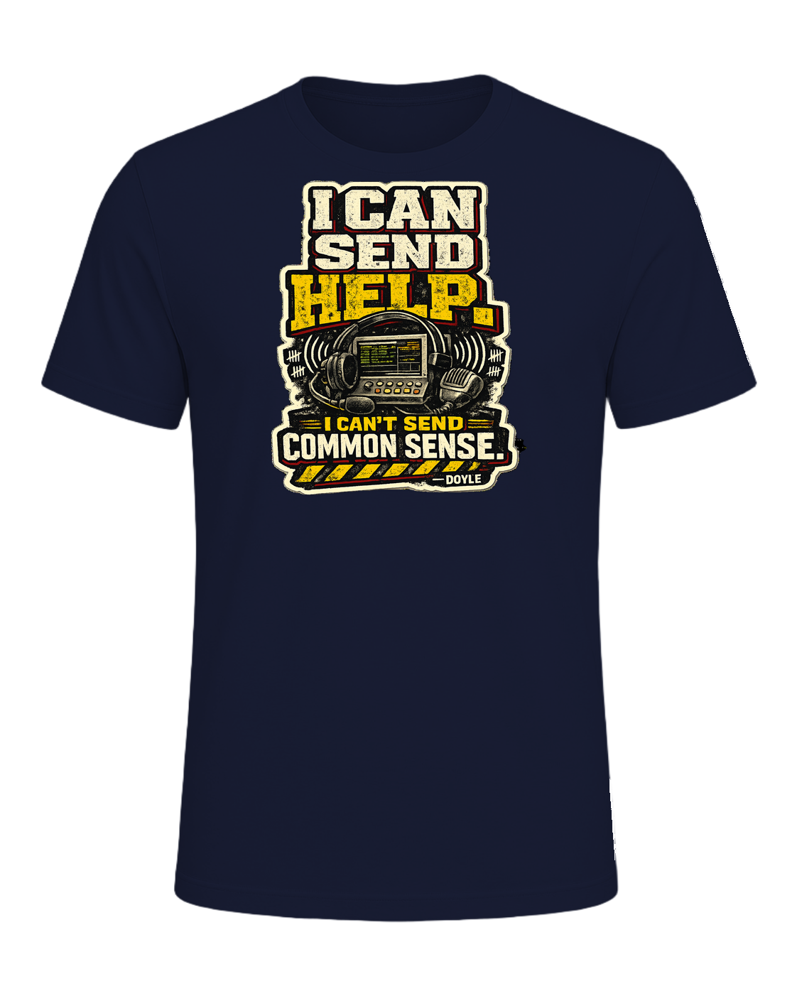 I Can Send Help. I Can't Send Common Sense. Tee — Navy