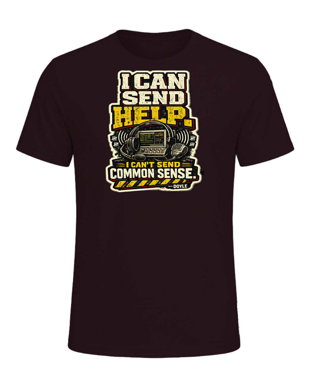 I Can Send Help. I Can't Send Common Sense. Tee — Oxblood Black