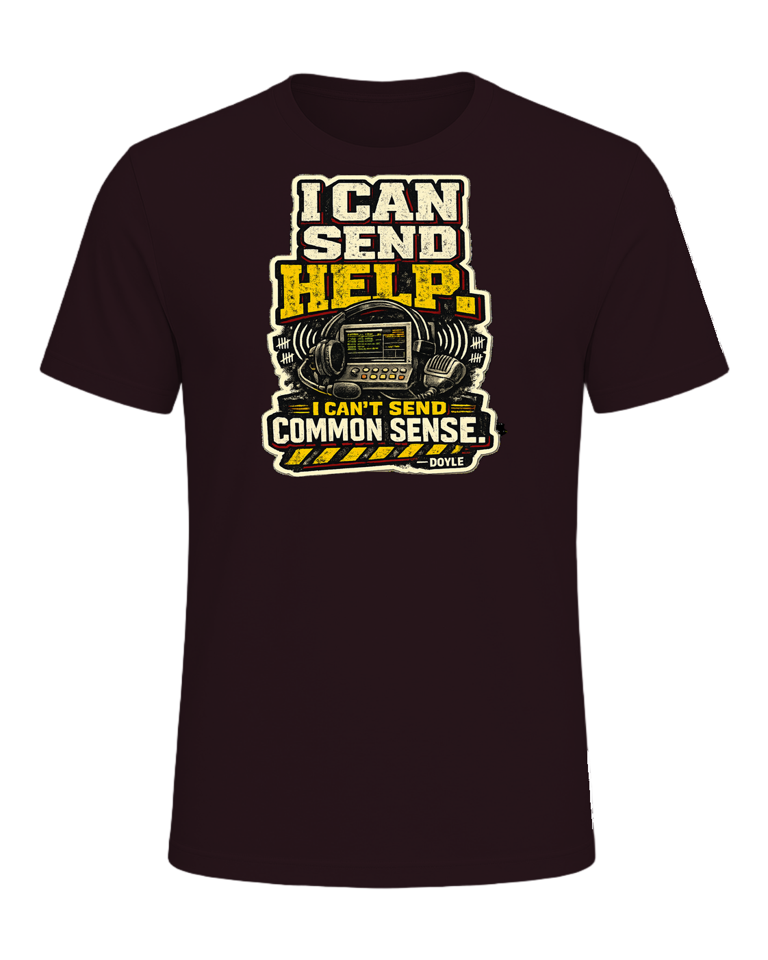 I Can Send Help. I Can't Send Common Sense. Tee — Oxblood Black
