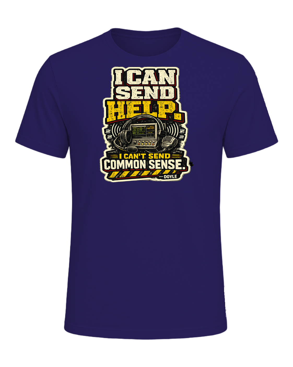 I Can Send Help. I Can't Send Common Sense. Tee — Team Navy