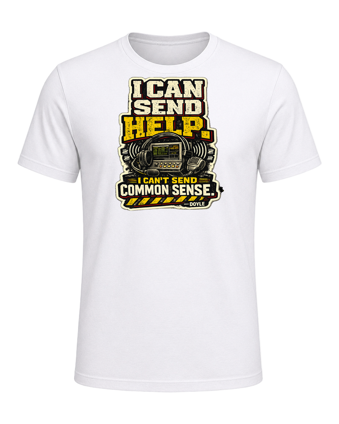 I Can Send Help. I Can't Send Common Sense. Tee — White