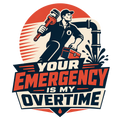 Your emergency is my overtime