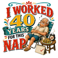 I WORKED 40 YEARS FOR THIS NAP