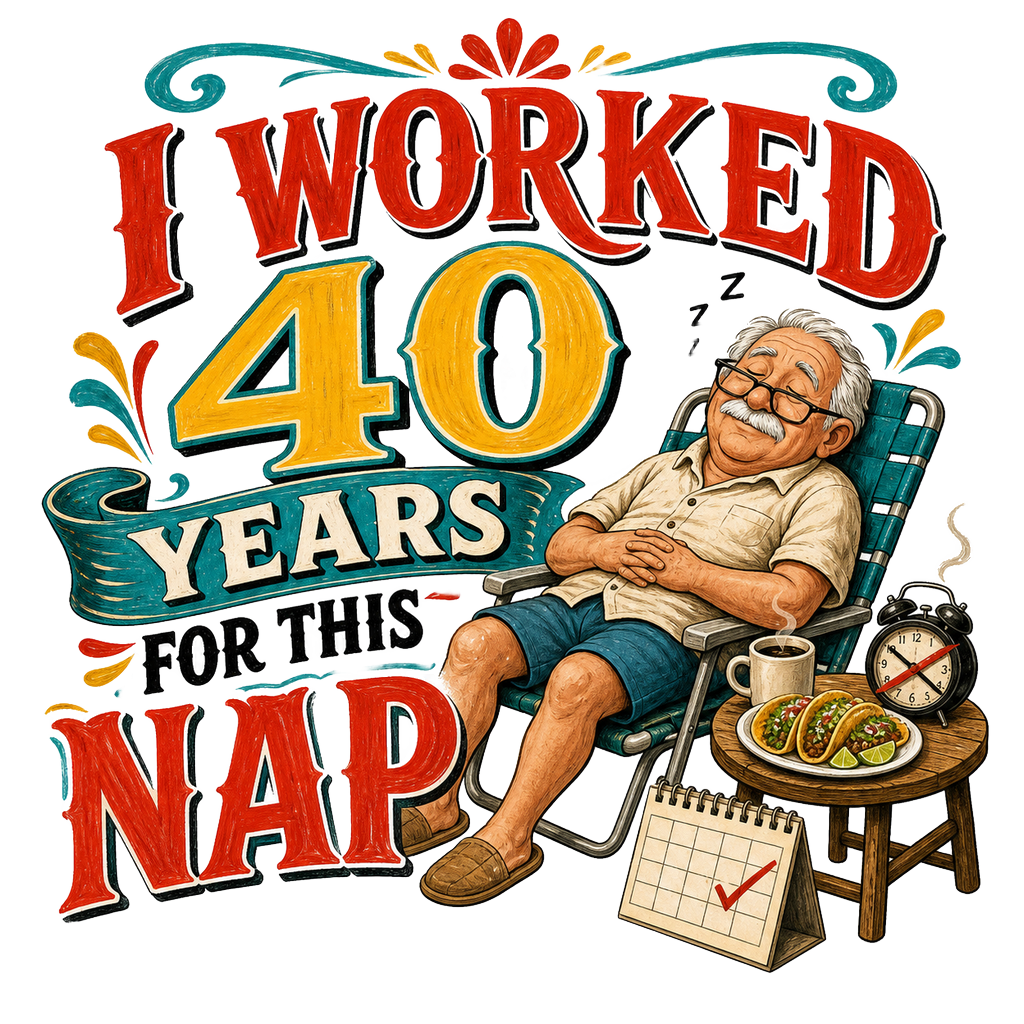 I WORKED 40 YEARS FOR THIS NAP