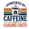 POWERED BY CAFFEINE AND CLOSING COSTS