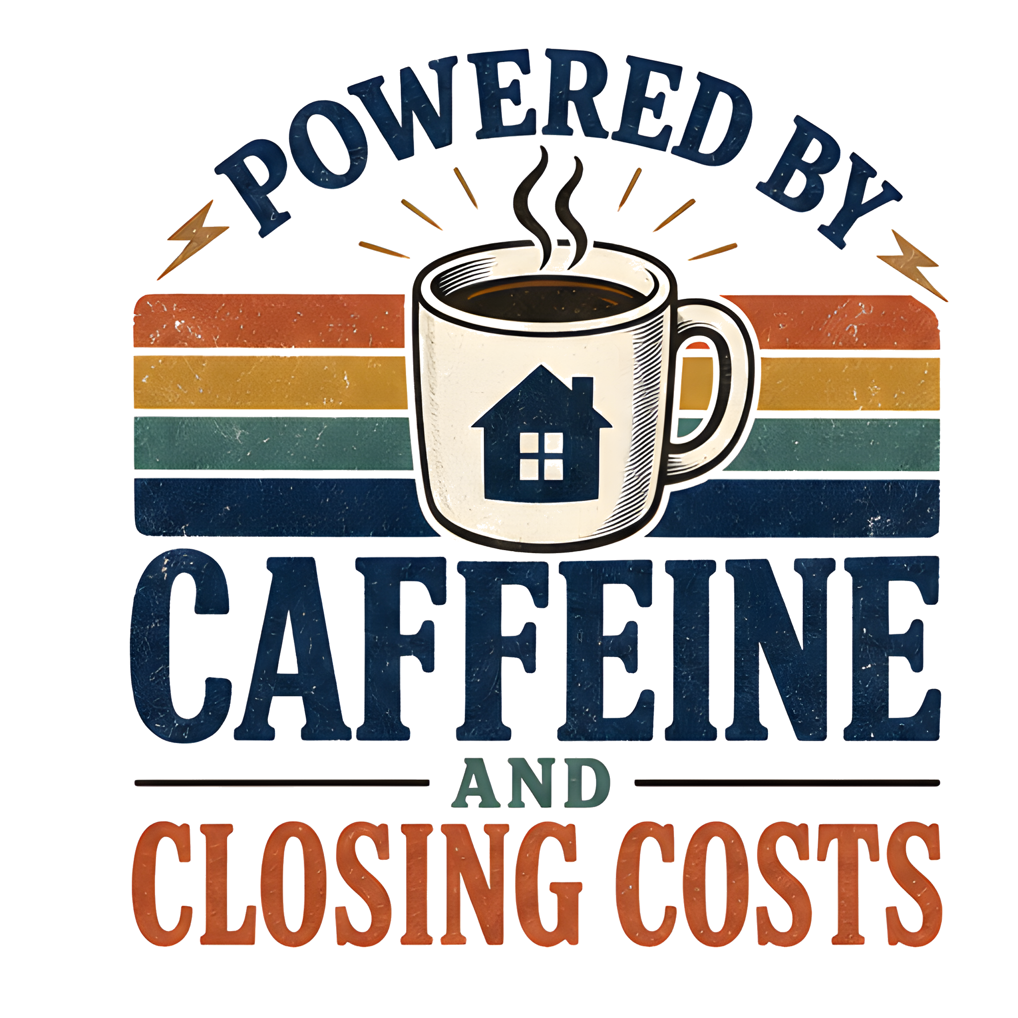 POWERED BY CAFFEINE AND CLOSING COSTS