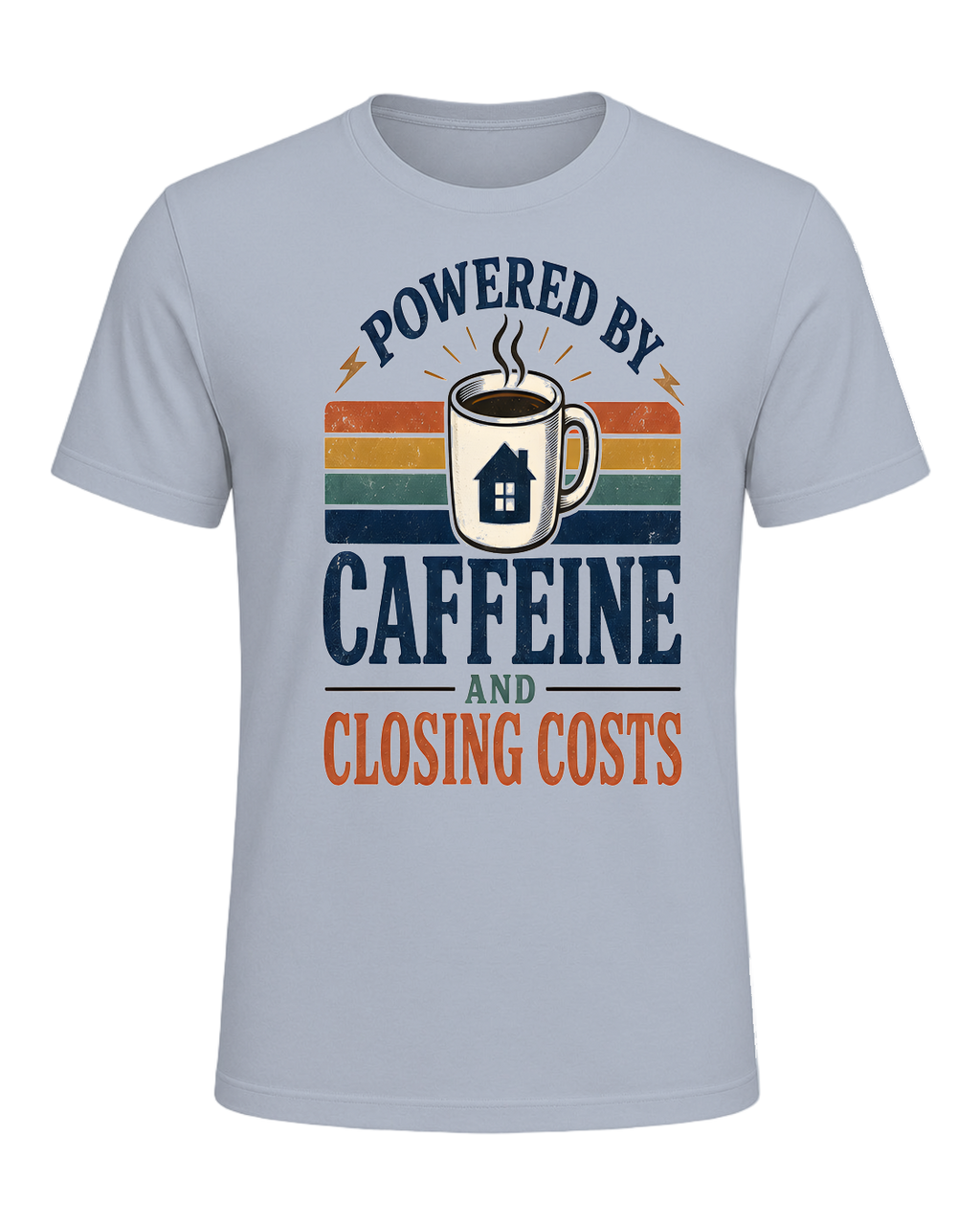 POWERED BY CAFFEINE AND CLOSING COSTS — Light Blue