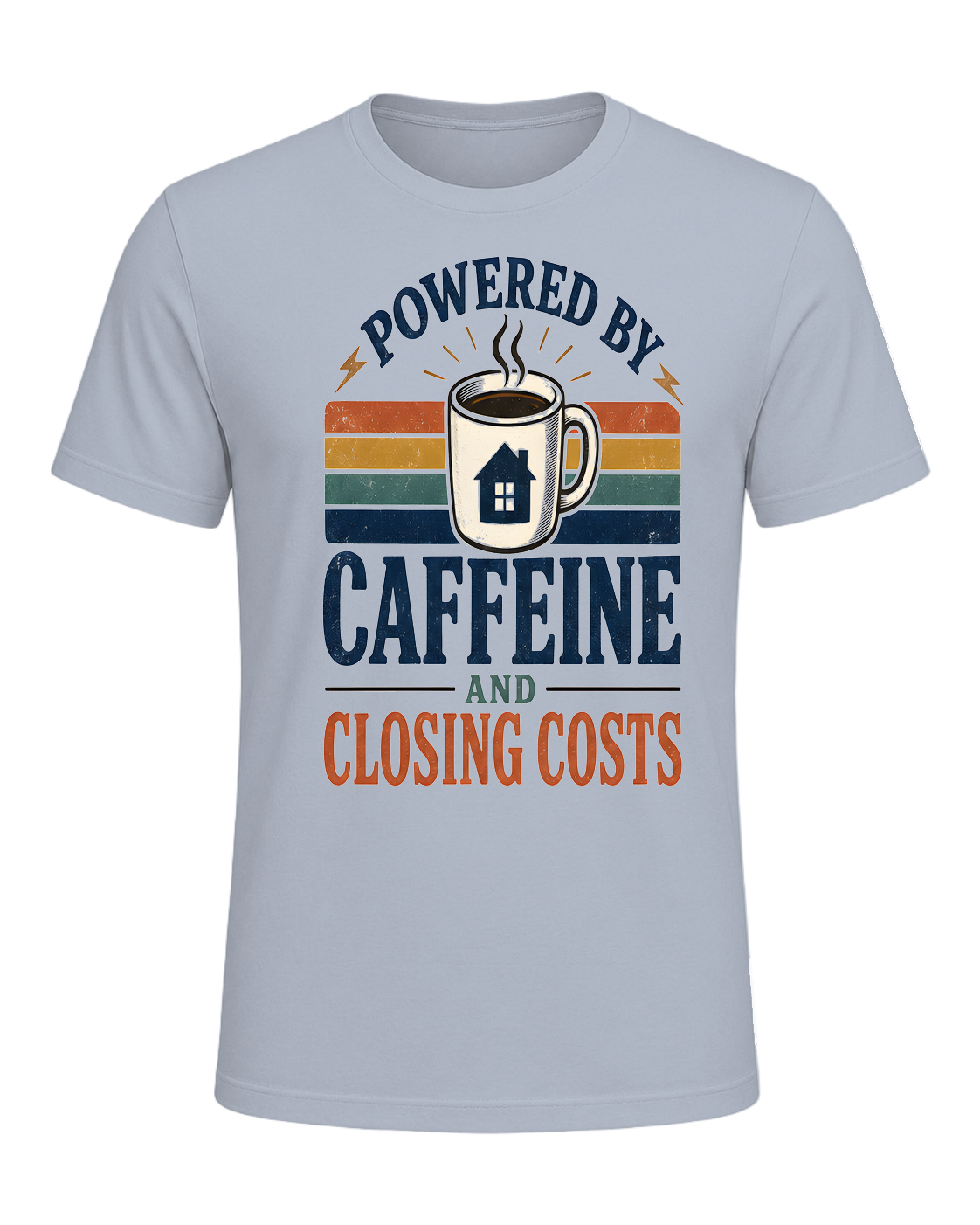 POWERED BY CAFFEINE AND CLOSING COSTS — Light Blue