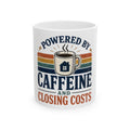 POWERED BY CAFFEINE AND CLOSING COSTS Mug