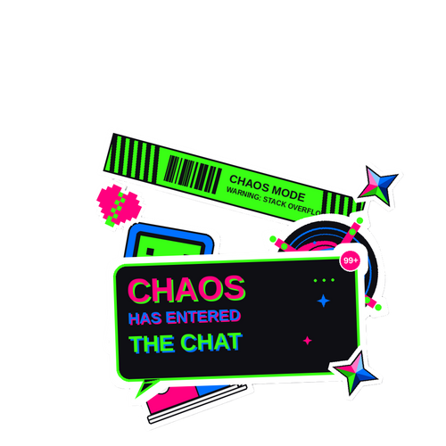 CHAOS HAS ENTERED THE CHAT