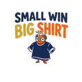 SMALL WIN BIG SHIRT