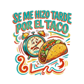 SE ME HIZO TARDE POR EL TACO