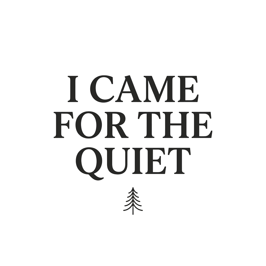 I CAME FOR THE QUIET