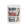MARRY THE HOUSE, DATE THE RATE Mug