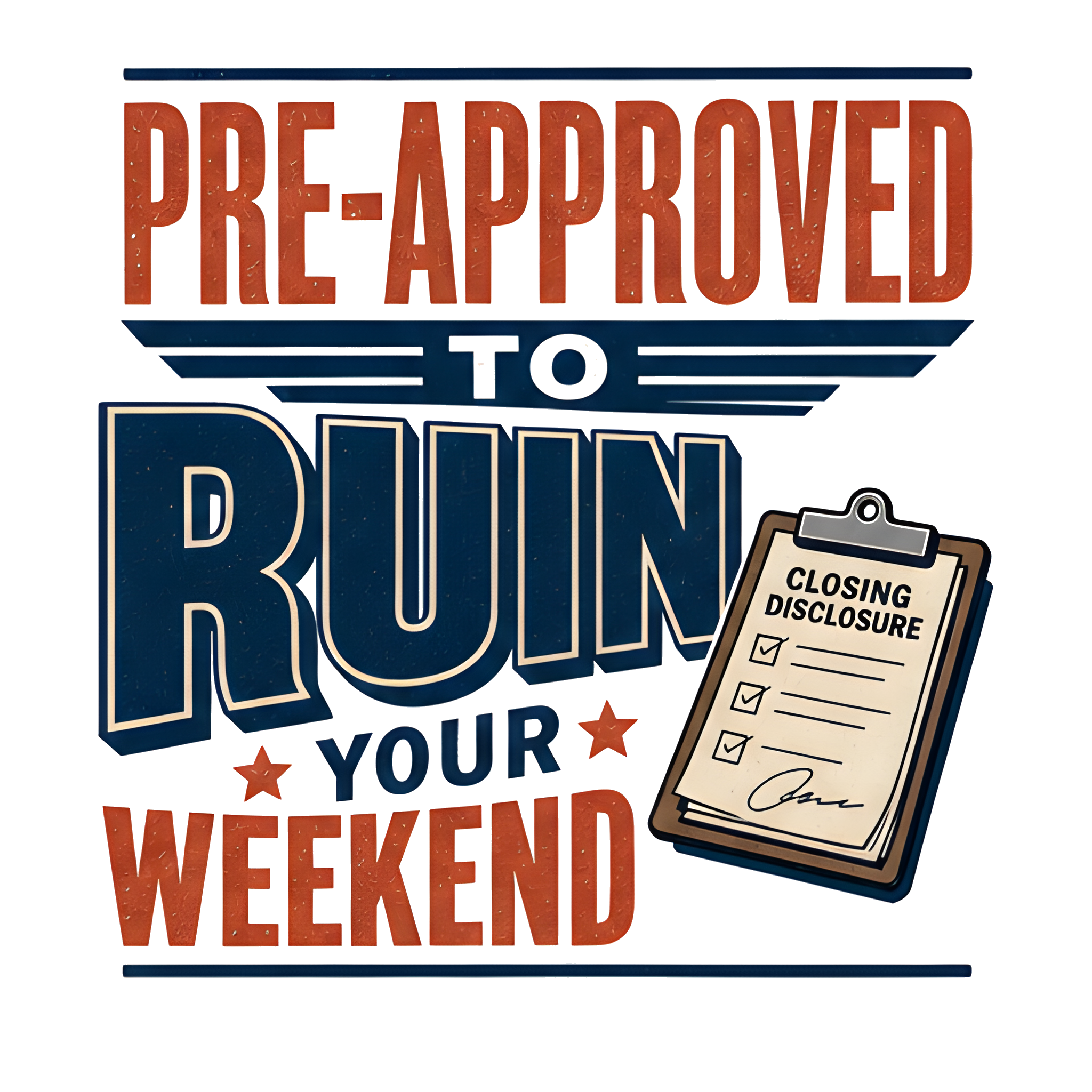 PRE-APPROVED TO RUIN YOUR WEEKEND