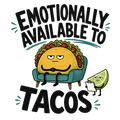 EMOTIONALLY AVAILABLE TO TACOS