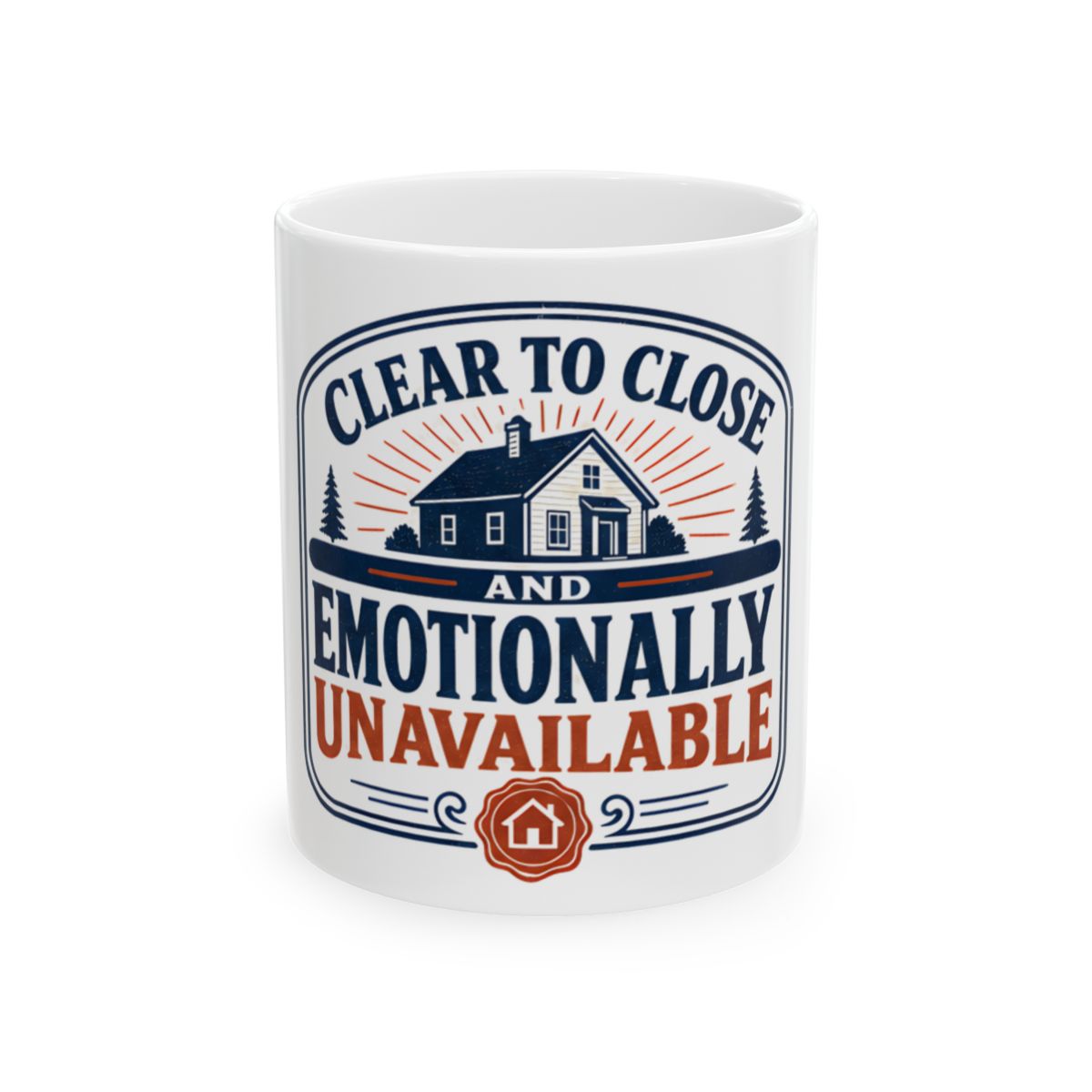 CLEAR TO CLOSE AND EMOTIONALLY UNAVAILABLE Mug