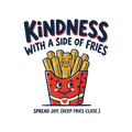 KINDNESS WITH A SIDE OF FRIES