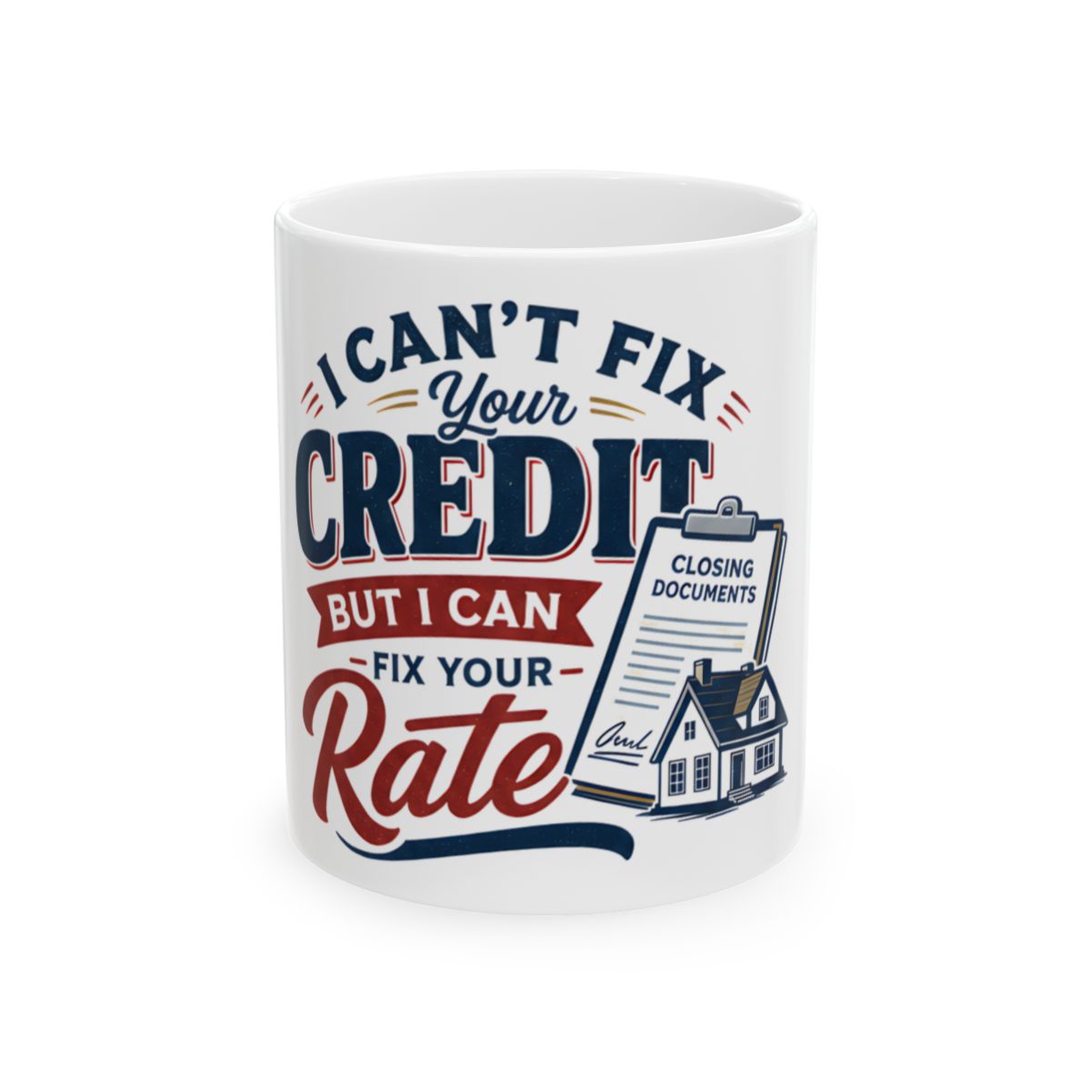 I CAN'T FIX YOUR CREDIT BUT I CAN FIX YOUR RATE Mug