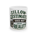 ZILLOW ZESTIMATE DOES NOT EQUAL REALITY Mug