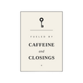 FUELED BY CAFFEINE AND CLOSINGS