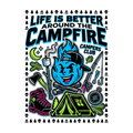LIFE IS BETTER AROUND THE CAMPFIRE