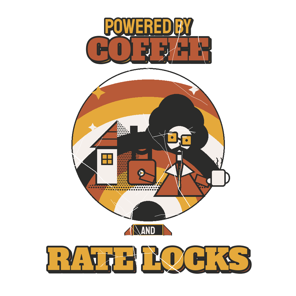 POWERED BY COFFEE AND RATE LOCKS