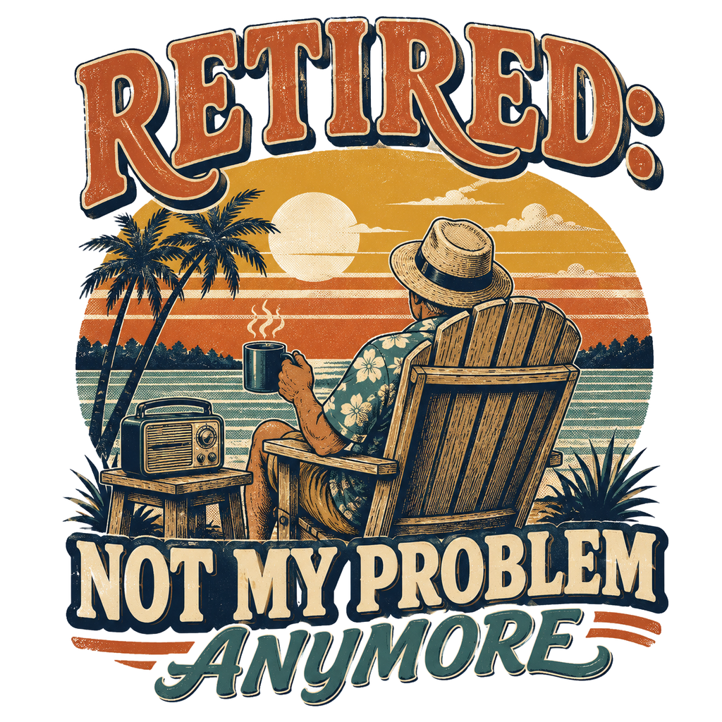 RETIRED: NOT MY PROBLEM ANYMORE