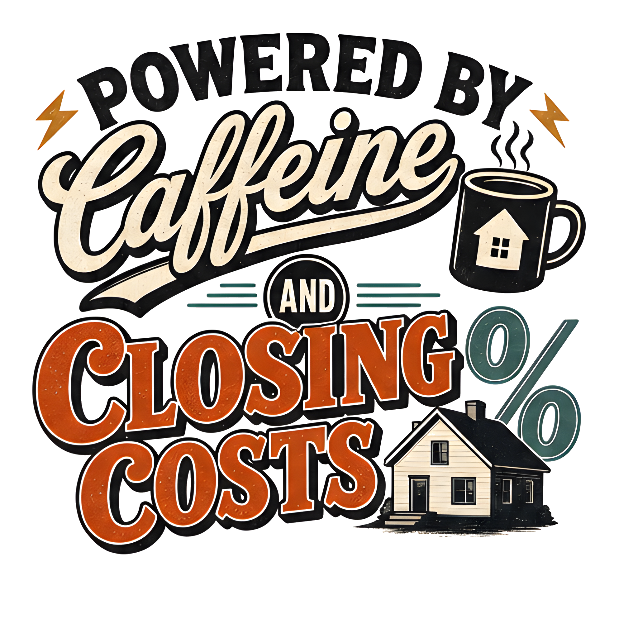 POWERED BY CAFFEINE AND CLOSING COSTS