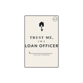 TRUST ME, I'M A LOAN OFFICER