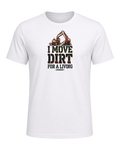 I MOVE DIRT FOR A LIVING — White