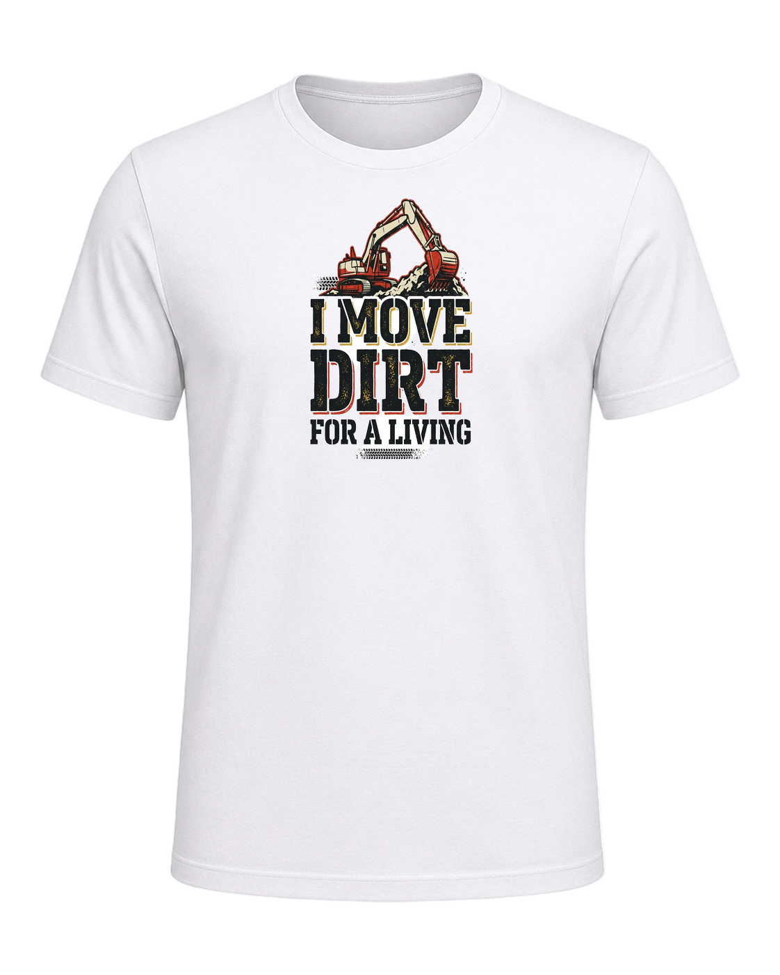 I MOVE DIRT FOR A LIVING — White