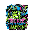 PICKLE OR IT DIDN'T HAPPEN