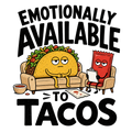 EMOTIONALLY AVAILABLE TO TACOS