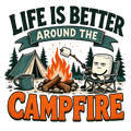 LIFE IS BETTER AROUND THE CAMPFIRE