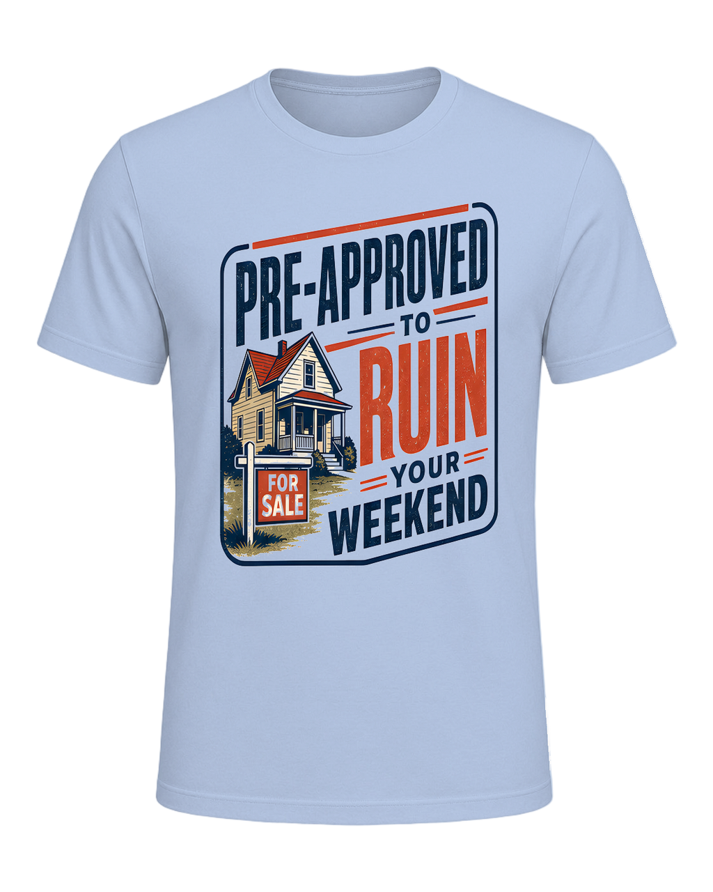 PRE-APPROVED TO RUIN YOUR WEEKEND — Baby Blue