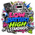 LOW BATTERY HIGH STANDARDS
