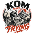 KOM OR DIE TRYING