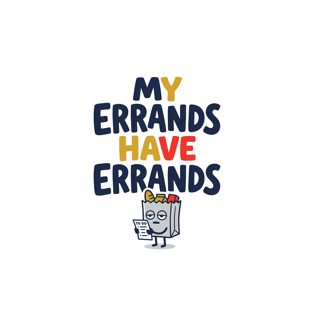 MY ERRANDS HAVE ERRANDS