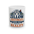 ZILLOW ZESTIMATE DOES NOT EQUAL REALITY Mug