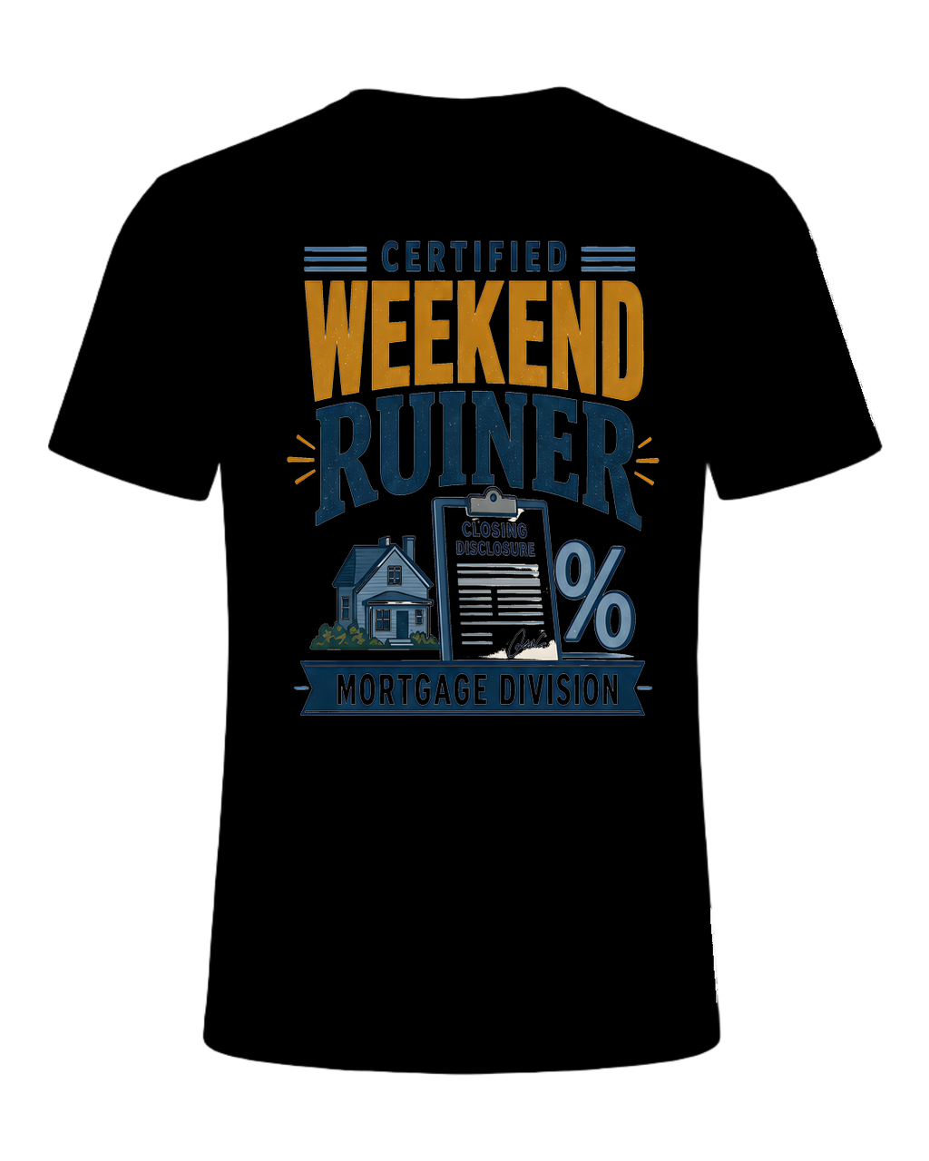CERTIFIED WEEKEND RUINER: MORTGAGE DIVISION — Black