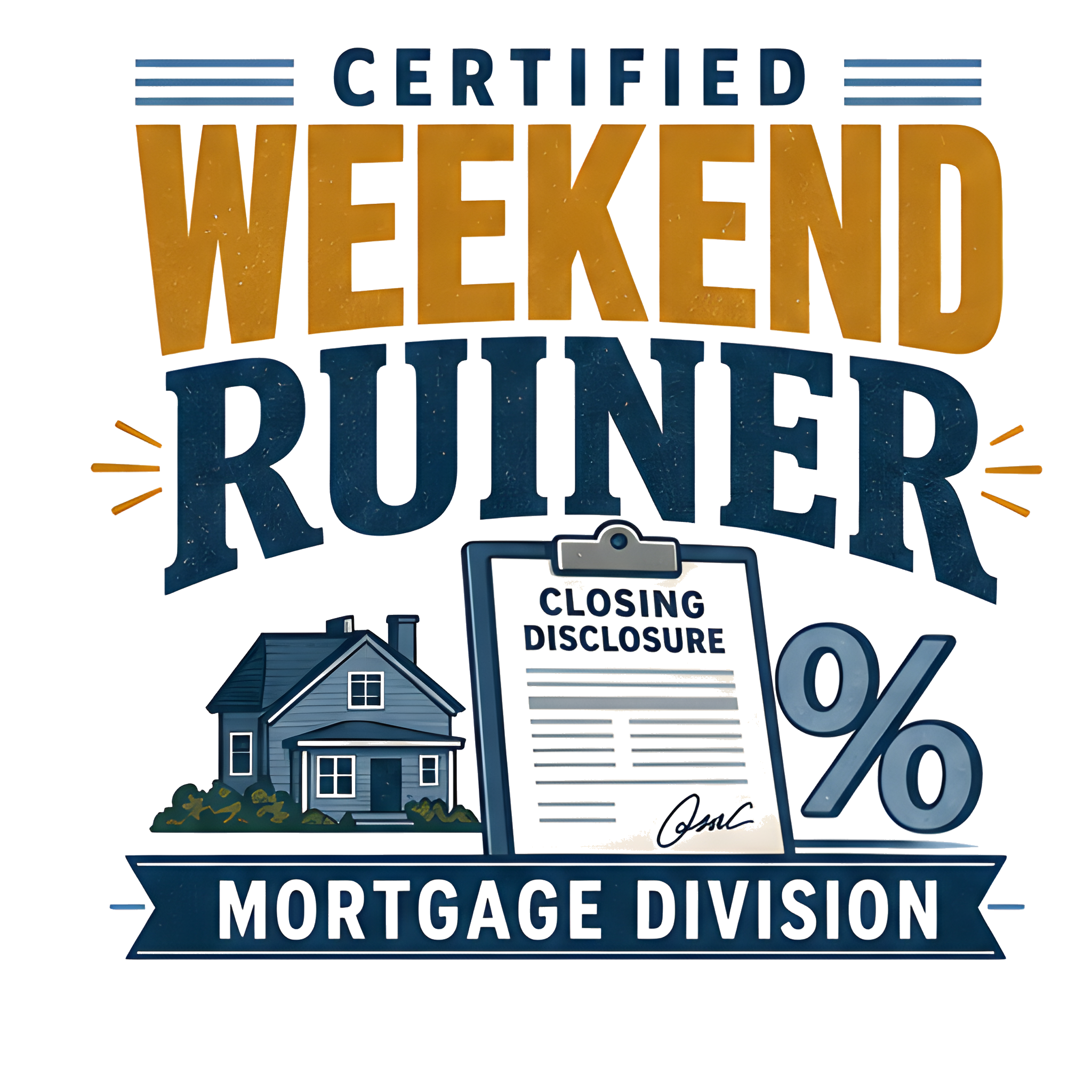 CERTIFIED WEEKEND RUINER: MORTGAGE DIVISION