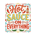 HOT SAUCE ON EVERYTHING