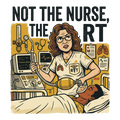 NOT THE NURSE, THE RT