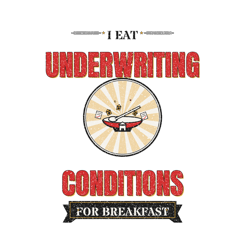 I EAT UNDERWRITING CONDITIONS FOR BREAKFAST