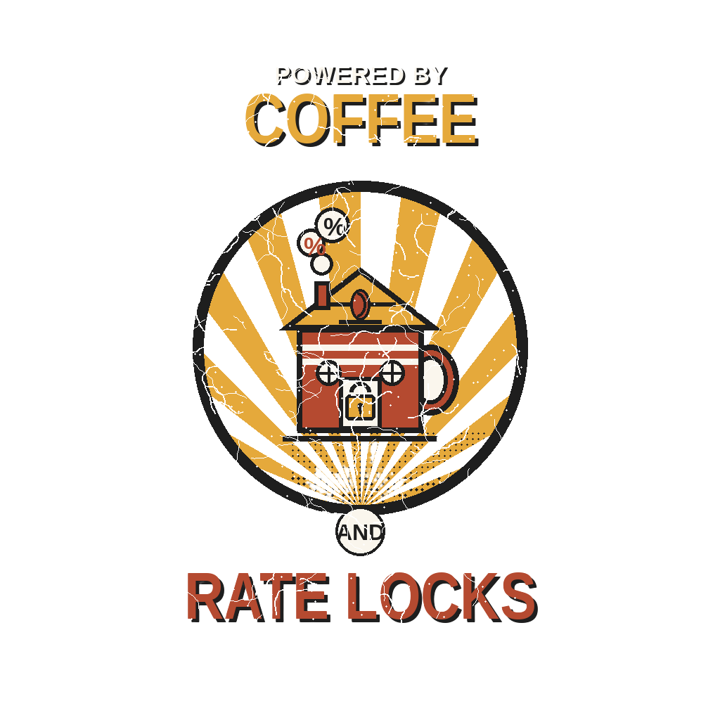 POWERED BY COFFEE AND RATE LOCKS