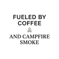 FUELED BY COFFEE AND CAMPFIRE SMOKE