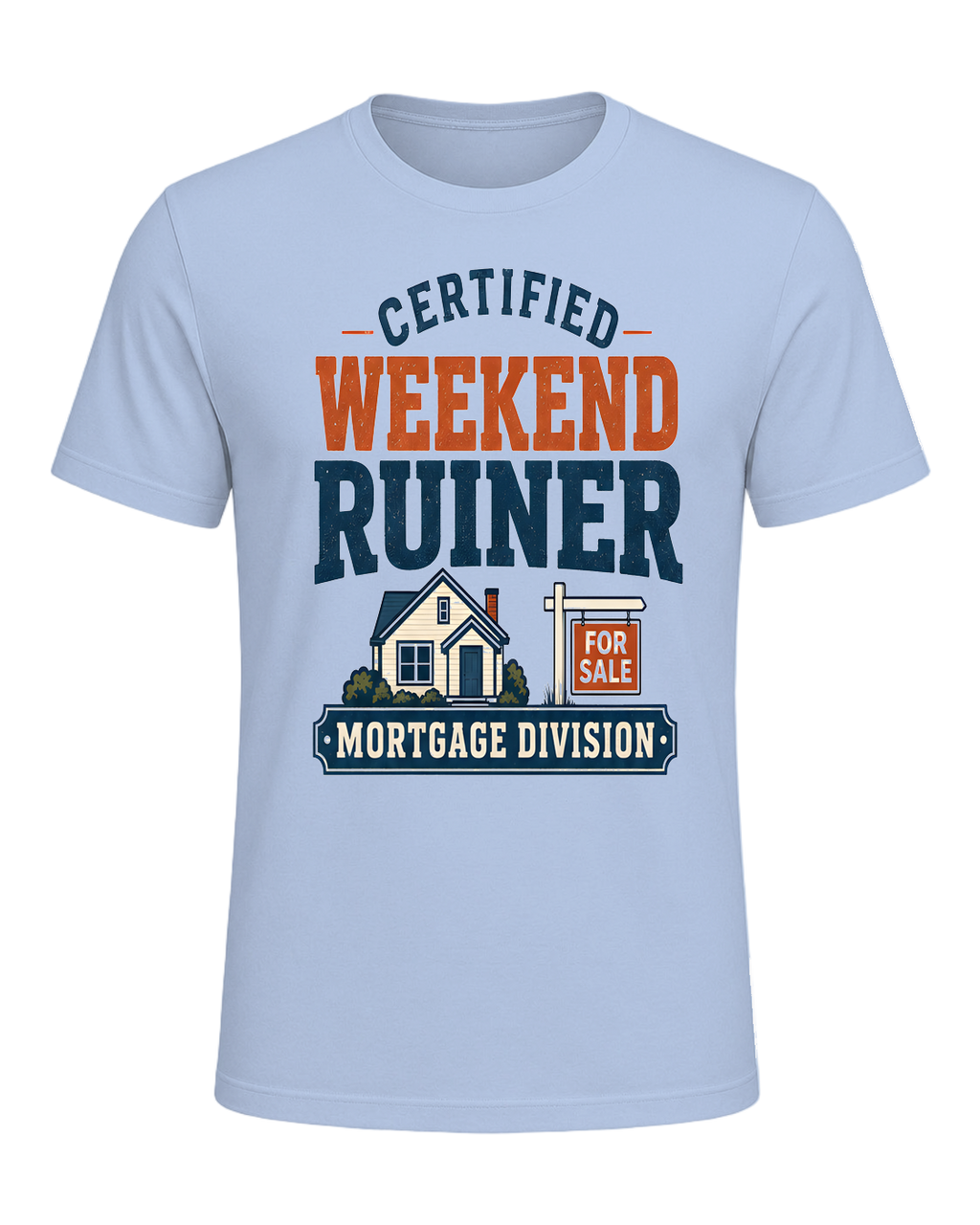 CERTIFIED WEEKEND RUINER: MORTGAGE DIVISION — Baby Blue